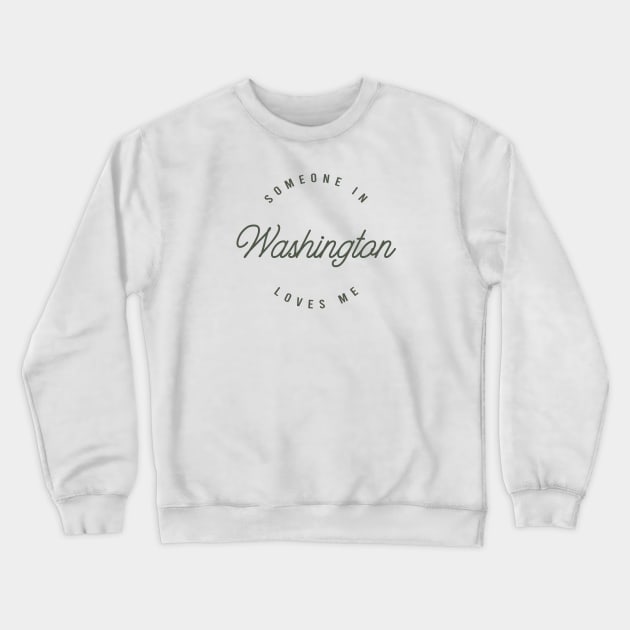 Someone in Washington Loves Me Crewneck Sweatshirt by happysquatch